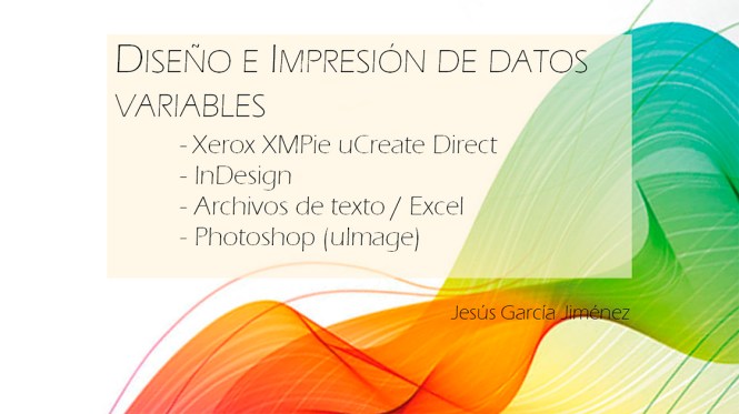 XMpie, Datos Variables, VDP, Jesús García Jiménez, Artes Gráficas, Salesianos Atocha, Xerox